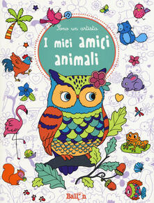 I miei amici animali. Sono un artista. Ediz. illustrata.pdf