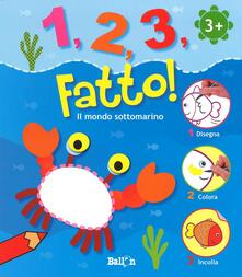 Il mondo sottomarino. 1,2,3, fatto!.pdf