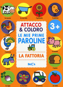 La fattoria. Attacco & coloro. Le mie prime paroline. Con adesivi. Ediz. a colori.pdf