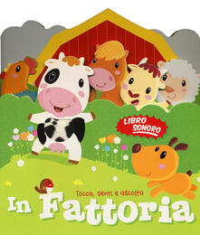 In fattoria. Tocca senti e ascolta. Libro sonoro.pdf