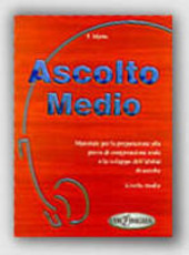 Cover  Ascolto medio : materiale per lo sviluppo dell'abilita di ascolto e la preparazione alla prova di comprensione orale : livello medio