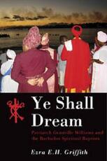 Libro in inglese Ye Shall Dream: Patriarch Granville Williams and the Barbados Spiritual Baptists Ezra E.H. Griffith