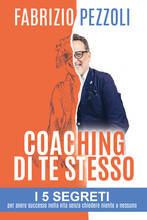 Libro Coaching di te stesso. I 5 segreti per avere successo nella vita senza chiedere niente a nessuno Fabrizio Pezzoli