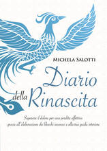 Libro Diario della rinascita. Superare il dolore per la perdita affettiva grazie all'elaborazione dei blocchi inconsci e alla tua guida interiore Michela Salotti