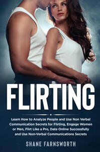 Libro Flirting. Learn how to analyze people and use non verbal communication secrets for flirting, engage women or men, flirt like a pro, date online successfully and use non-verbal communications secrets Shane Farnsworth