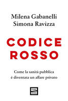  Codice rosso. Come la sanità pubblica è diventata un affare privato