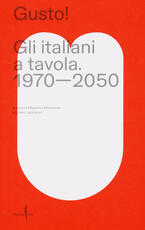 Libro Gusto! Gli italiani a tavola. 1970-2050