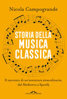  Storia della musica classica. Il racconto di un'avventura straordinaria dal Medioevo a Spotify