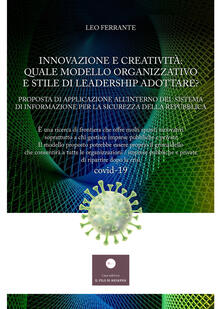 Innovazione e creatività: quale modello organizzativo e stile di leadership adottare? Proposta di applicazione allinterno del sistema di informazione per la sicurezza.pdf
