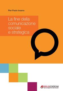 La fine della comunicazione sociale e strategica.pdf