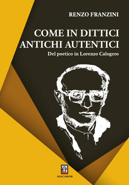 Come in dittici antichi autentici. Del poetico in Lorenzo Calogero - Renzo Franzini - Libro - Macabor - Nuova luce | IBS