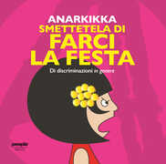 Libro Smettetela di farci la festa. Di discriminazioni in genere. Ediz. illustrata Anarkikka