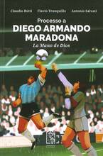 Libro Processo a Diego Armando Maradona. La Mano de Dios Claudio Botti Flavio Tranquillo Antonio Salvati