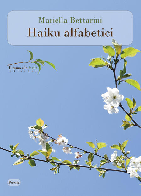 Haiku alfabetici - Mariella Bettarini - Libro - Il ramo e la foglia edizioni - | IBS