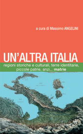 Copertina  Un'altra Italia : regioni storiche e culturali, terre identitarie piccole patrie, anzi... màtrie